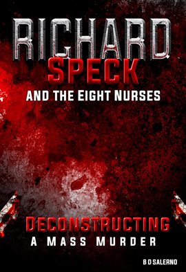 Imagen de portada para Richard Speck and the Eight Nurses: Deconstructing a Mass Murder