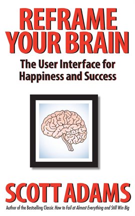 Cover image for Reframe Your Brain: The User Interface for Happiness and Success