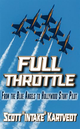Cover image for Full Throttle: From the Blue Angels to Hollywood Stunt Pilot
