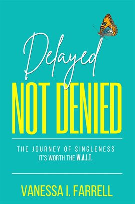 Cover image for Delayed Not Denied: The Journey of Singleness - It's Worth the Wait