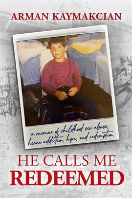 Cover image for He Calls Me Redeemed: A Memoir of Childhood Sex Abuse, Heroin Addiction, Hope, and Redemption