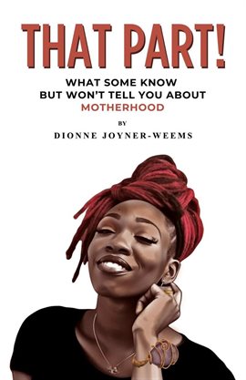 Cover image for That Part!: What Some Know but Won't Tell You About Motherhood