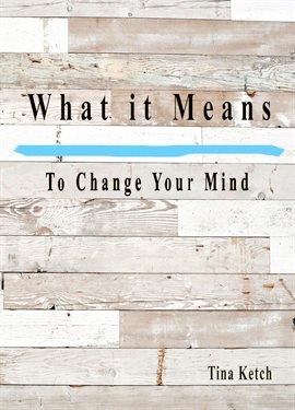 Cover image for What It Means To Change Your Mind