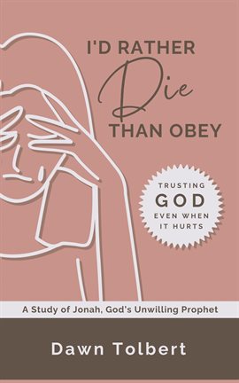 Cover image for I'd Rather Die Than Obey: Trusting God Even When It Hurts