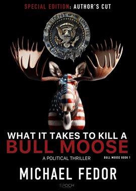 Cover image for What It Takes to Kill a Bull Moose