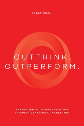 Imagen de portada para Outthink. Outperform.: Transform Your Organization Through Behavioral Marketing