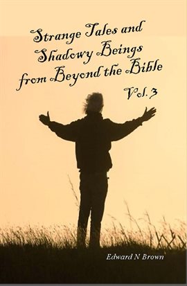 Cover image for Strange Tales and Shadowy Beings From Beyond the Bible - Volume 3