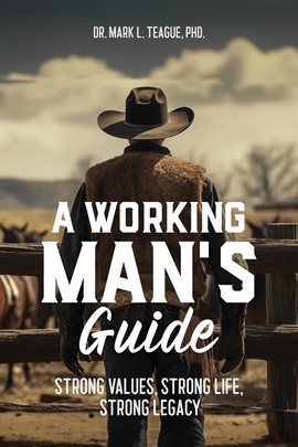 Cover image for A Working Man's Guide: Strong Values, Strong Life, Strong Legacy