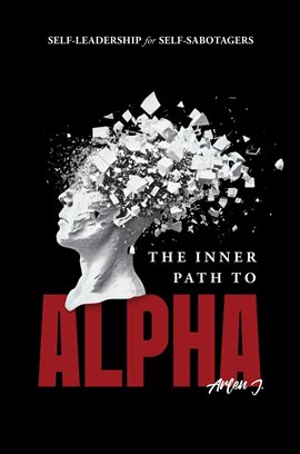 Cover image for The Inner Path to Alpha: Self-Leadership for Self-Sabotagers