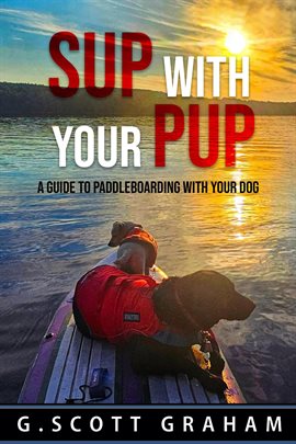 Sup With Your Pup: A Guide to Paddleboarding With Your Dog