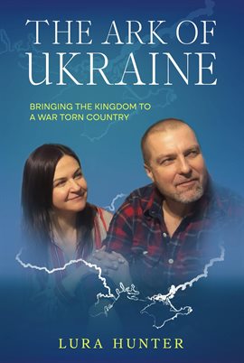 Cover image for The Ark of Ukraine: Bringing the Kingdom to a War-Torn Country