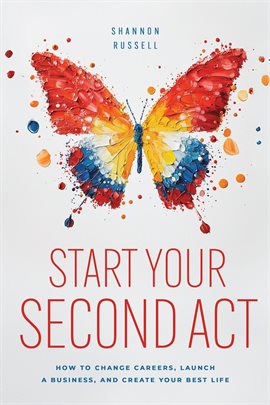 Imagen de portada para Start Your Second Act: How to Change Careers, Launch a Business, and Create Your Best Life