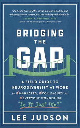 Bridging the Gap: A Field Guide to Neurodiversity at Work for Managers, Colleagues, and Everyone Won Bridging the Gap: A Field Guide to Neurodiversity at Work for Managers, Colleagues, and Everyone Won
