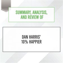 Cover image for Summary, Analysis, and Review of Dan Harris' 10% Happier
