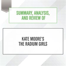 Cover image for Summary, Analysis, and Review of Kate Moore's The Radium Girls