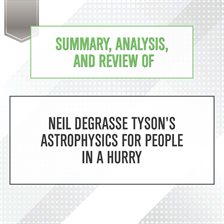 Cover image for Summary, Analysis, and Review of Neil deGrasse Tyson's Astrophysics for People in a Hurry