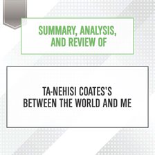 Cover image for Summary, Analysis, and Review of Ta-Nehisi Coates's Between the World and Me