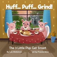 Cover image for Huff Puff Grind: The 3 Little Pigs Get Smart