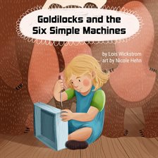 Cover image for Goldilocks and the Six Simple Machines