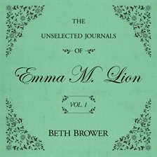The Unselected Journals of Emma M. Lion  Vol. 1