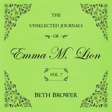 The Unselected Journals of Emma M. Lion Volume 7