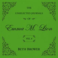 The Unselected Journals of Emma M. Lion Volume 8