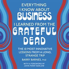 Everything I Know About Business I Learned From the Grateful Dead