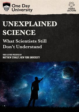 Cover image for Unexplained Science: What Scientists Still Don't Understand