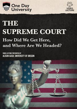Cover image for The Supreme Court: How Did We Get Here, and Where Are We Headed?
