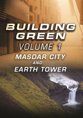 Cover image for Building Green - Volume 1: Masdar City and Earth Power