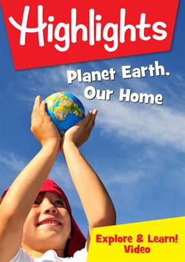 Highlights - Planet Earth, Our Home