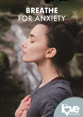 Cover image for The Love Destination Courses: Breathe for Anxiety