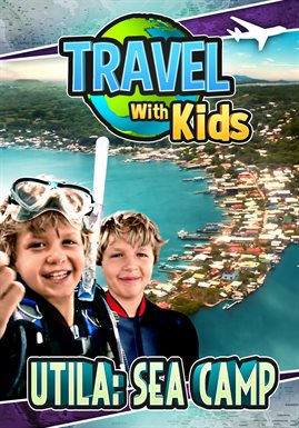 Imagen de portada para Travel with Kids: Utila: Sea Camp