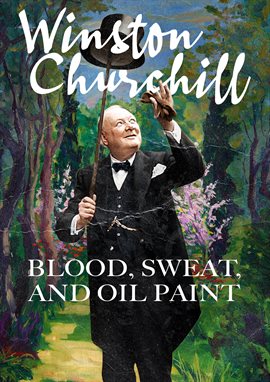 Imagen de portada para Winston Churchill: Blood, Sweat, And Oil Paint Imagen de portada para Winston Churchill: Blood, Sweat, And Oil Paint