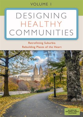 Cover image for Designing Healthy Communities - Volume 1: Rebuilding Places of the Heart