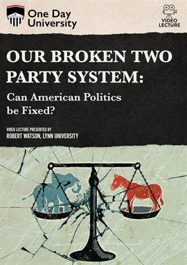 Cover image for Our Broken Two Party System: Can American Politics be Fixed?