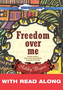 Cover image for Freedom Over Me: Eleven Slaves, Their Lives and Dreams Brought to Life (Read Along)