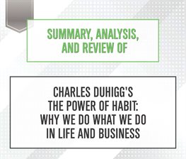Cover image for Summary, Analysis, and Review of Charles Duhigg's The Power of Habit: Why We Do What We Do in Lif