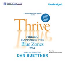 Cover image for Thrive: Finding Happiness the Blue Zones Way