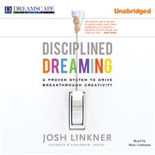 Cover image for Disciplined Dreaming: A Proven System to Drive Breakthrough Creativity