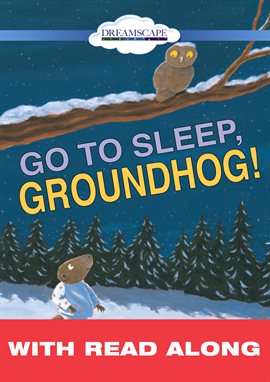 Cover image for Go to Sleep, Groundhog! (Read Along)