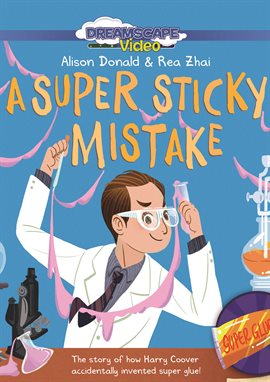 Cover image for A Super Sticky Mistake: The Story of How Harry Coover Accidentally Invented Super Glue!