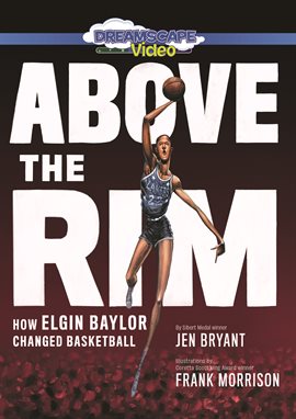 Cover image for Above the Rim: How Elgin Baylor Changed Basketball