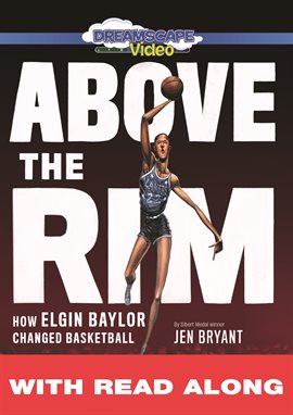 Cover image for Above the Rim: How Elgin Baylor Changed Basketball (Read Along)