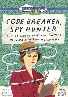 Cover image for Code Breaker, Spy Hunter: How Elizebeth Friedman Changed the Course of Two World Wars