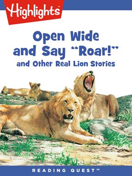 Cover image for Open Wide and Say Roar and Other Real Lion Stories