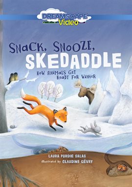 Cover image for Snack, Snooze, Skedaddle: How Animals Get Ready for Winter