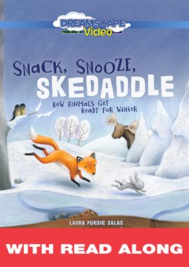 Cover image for Snack, Snooze, Skedaddle: How Animals Get Ready for Winter (Read Along)