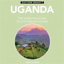 Cover image for Uganda: The Essential Guide to Customs & Culture