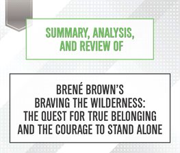 Cover image for Summary, Analysis, and Review of Brene Brown's Braving the Wilderness: The Quest for True Belongi...